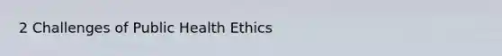 2 Challenges of Public Health Ethics