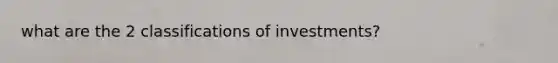 what are the 2 classifications of investments?