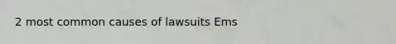 2 most common causes of lawsuits Ems