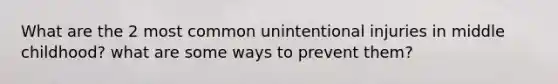 What are the 2 most common unintentional injuries in middle childhood? what are some ways to prevent them?