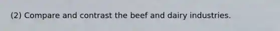 (2) Compare and contrast the beef and dairy industries.