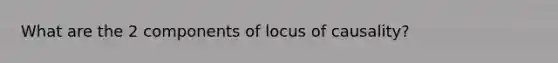 What are the 2 components of locus of causality?