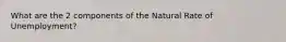 What are the 2 components of the Natural Rate of Unemployment?