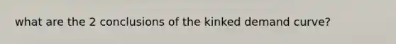 what are the 2 conclusions of the kinked demand curve?