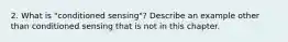 2. What is "conditioned sensing"? Describe an example other than conditioned sensing that is not in this chapter.