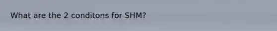 What are the 2 conditons for SHM?