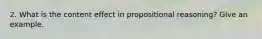 2. What is the content effect in propositional reasoning? Give an example.