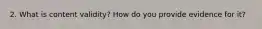 2. What is content validity? How do you provide evidence for it?