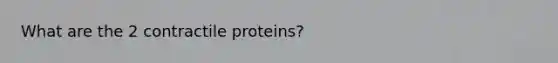 What are the 2 contractile proteins?