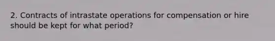 2. Contracts of intrastate operations for compensation or hire should be kept for what period?