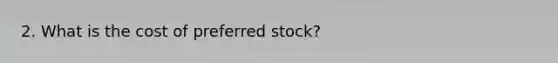 2. What is the cost of preferred stock?