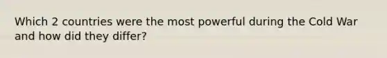 Which 2 countries were the most powerful during the Cold War and how did they differ?