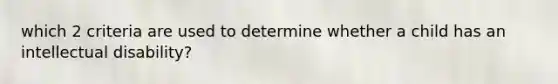 which 2 criteria are used to determine whether a child has an intellectual disability?