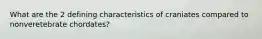 What are the 2 defining characteristics of craniates compared to nonveretebrate chordates?