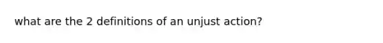 what are the 2 definitions of an unjust action?