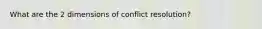 What are the 2 dimensions of conflict resolution?