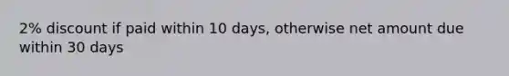 2% discount if paid within 10 days, otherwise net amount due within 30 days