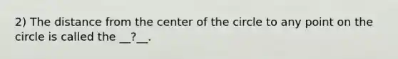 2) The distance from the center of the circle to any point on the circle is called the __?__.