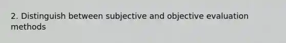 2. Distinguish between subjective and objective evaluation methods