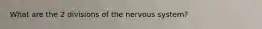 What are the 2 divisions of the nervous system?