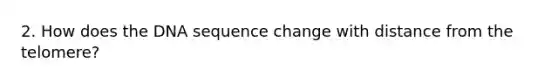 2. How does the DNA sequence change with distance from the telomere?