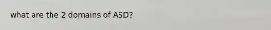 what are the 2 domains of ASD?