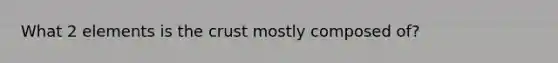 What 2 elements is <a href='https://www.questionai.com/knowledge/karSwUsNbl-the-crust' class='anchor-knowledge'>the crust</a> mostly composed of?