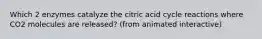 Which 2 enzymes catalyze the citric acid cycle reactions where CO2 molecules are released? (from animated interactive)