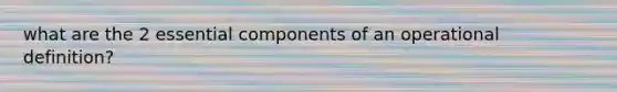 what are the 2 essential components of an operational definition?