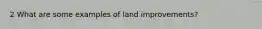 2 What are some examples of land improvements?