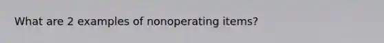 What are 2 examples of nonoperating items?