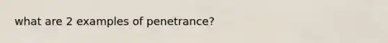 what are 2 examples of penetrance?