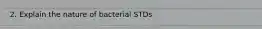 2. Explain the nature of bacterial STDs