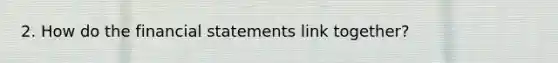 2. How do the financial statements link together?