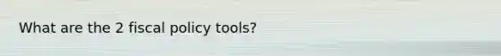 What are the 2 fiscal policy tools?