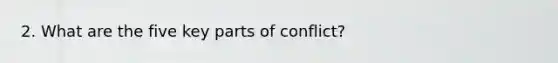 2. What are the five key parts of conflict?