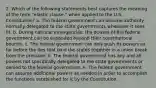 2. Which of the following statements best captures the meaning of the term "elastic clause," when applied to the U.S. Constitution? a. The federal government can assume authority normally delegated to the state governments whenever it sees fit. b. During national emergencies, the powers of the federal government can be expanded beyond their constitutional bounds. c. The federal government can only push its powers so far before the ties that bind the states together in a union break from the pressure. d. The federal government has any and all powers not specifically delegated to the state governments or denied to the federal government. e. The federal government can assume additional powers as needed in order to accomplish the functions established for it by the Constitution.