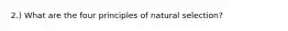 2.) What are the four principles of natural selection?