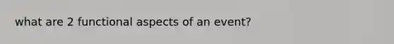 what are 2 functional aspects of an event?