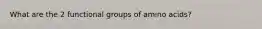 What are the 2 functional groups of amino acids?