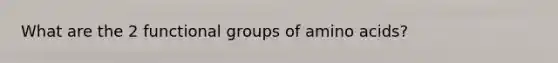 What are the 2 functional groups of amino acids?