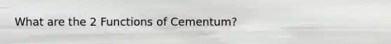 What are the 2 Functions of Cementum?