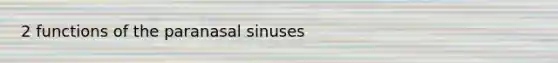 2 functions of the paranasal sinuses