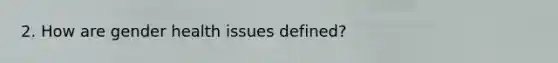 2. How are gender health issues defined?