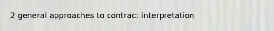 2 general approaches to contract interpretation