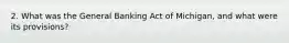 2. What was the General Banking Act of Michigan, and what were its provisions?