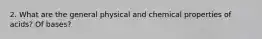 2. What are the general physical and chemical properties of acids? Of bases?