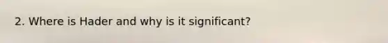 2. Where is Hader and why is it significant?