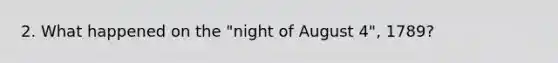 2. What happened on the "night of August 4", 1789?