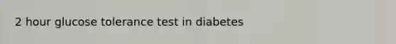 2 hour glucose tolerance test in diabetes